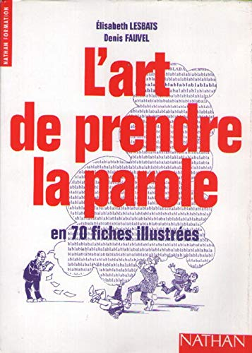l'art de prendre la parole : en 70 fiches illustrées