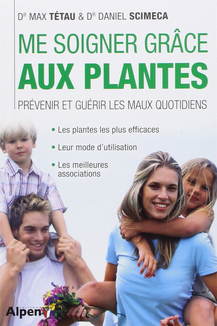 Me soigner grâce aux plantes : prévenir et guérir les maux quotidiens