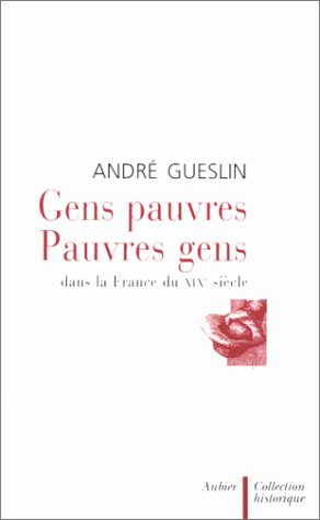 Gens pauvres, pauvres gens : dans la France du XIXe siècle