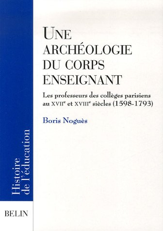 Une archéologie du corps enseignant : les professeurs des collèges parisiens aux XVIIe et XVIIIe siè