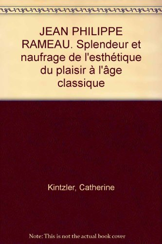 Jean-Philippe Rameau : splendeur et naufrage de l'esthétique du plaisir à l'âge classique