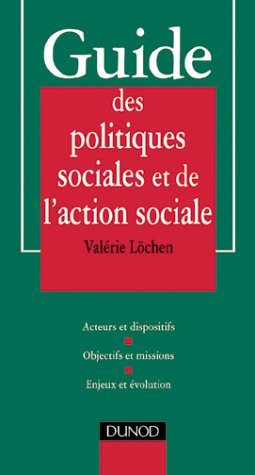 Guide des politiques sociales et de l'action sociale : acteurs et dispositifs, objectifs et missions