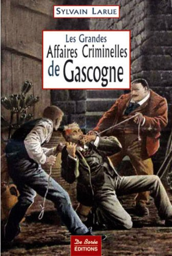 Les grandes affaires criminelles de Gascogne