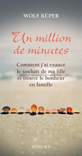 Un million de minutes : comment j'ai exaucé le souhait de ma fille et trouvé le bonheur en famille :