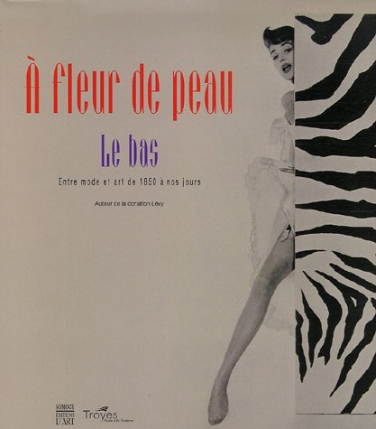 A fleur de peau : le bas, entre mode et art de 1850 à nos jours : exposition, Troyes, Musée d'Art mo