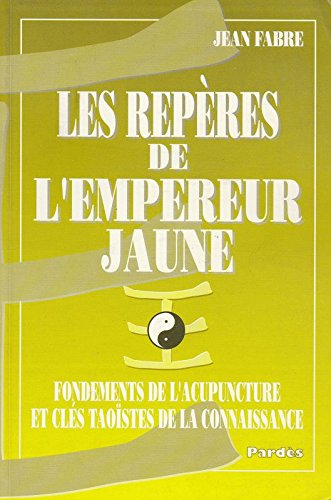 Les repères de l'empereur jaune : fondements de l'acupuncture et clés taoïstes de la connaissance