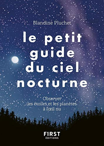 Le petit guide du ciel nocturne : observer les étoiles et les planètes à l'oeil nu