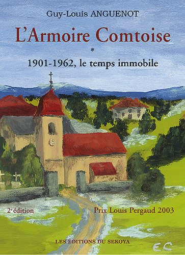 L'armoire comtoise. Vol. 1. Le temps immobile, 1901-1962 : souvenirs d'une famille dans le siècle