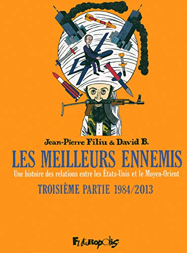 Les meilleurs ennemis : une histoire des relations entre les Etats-Unis et le Moyen-Orient. Vol. 3. 