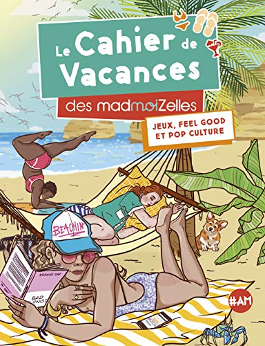 Le cahier de vacances des madmoiZelles : jeux, feel good et pop culture