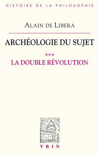 Archéologie du sujet. Vol. 3. L'acte de penser. 1, La double révolution