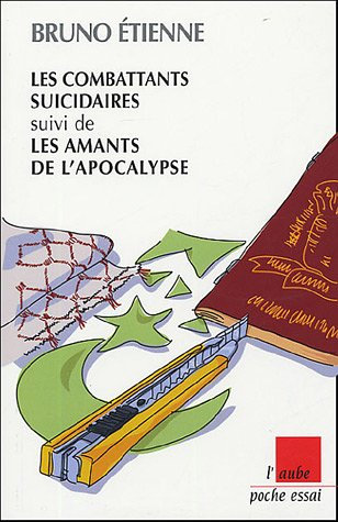 Les combattants suicidaires : essai sur la thanatocratie moderne. Les amants de l'Apocalypse : clés 