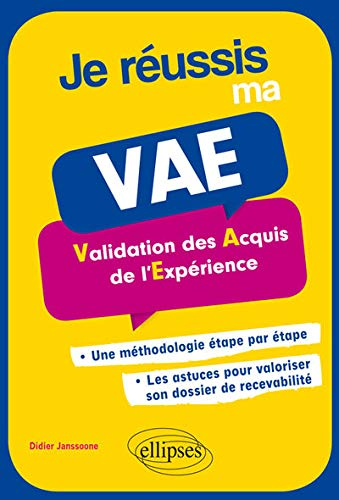 Je réussis ma VAE, validation des acquis de l'expérience : une méthodologie étape par étape, les ast