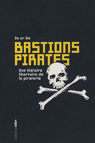Bastions pirates : une histoire libertaire de la piraterie