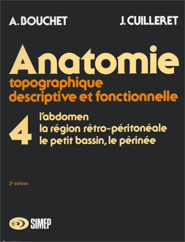 Anatomie topographique, descriptive, fonctionnelle. Vol. 4. L'abdomen, la région rétro-péritonale,le