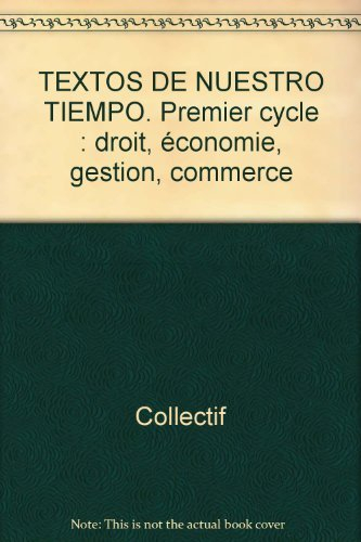 Textos de nuestro tiempo : premier cycle : droit, économie, gestion, commerce
