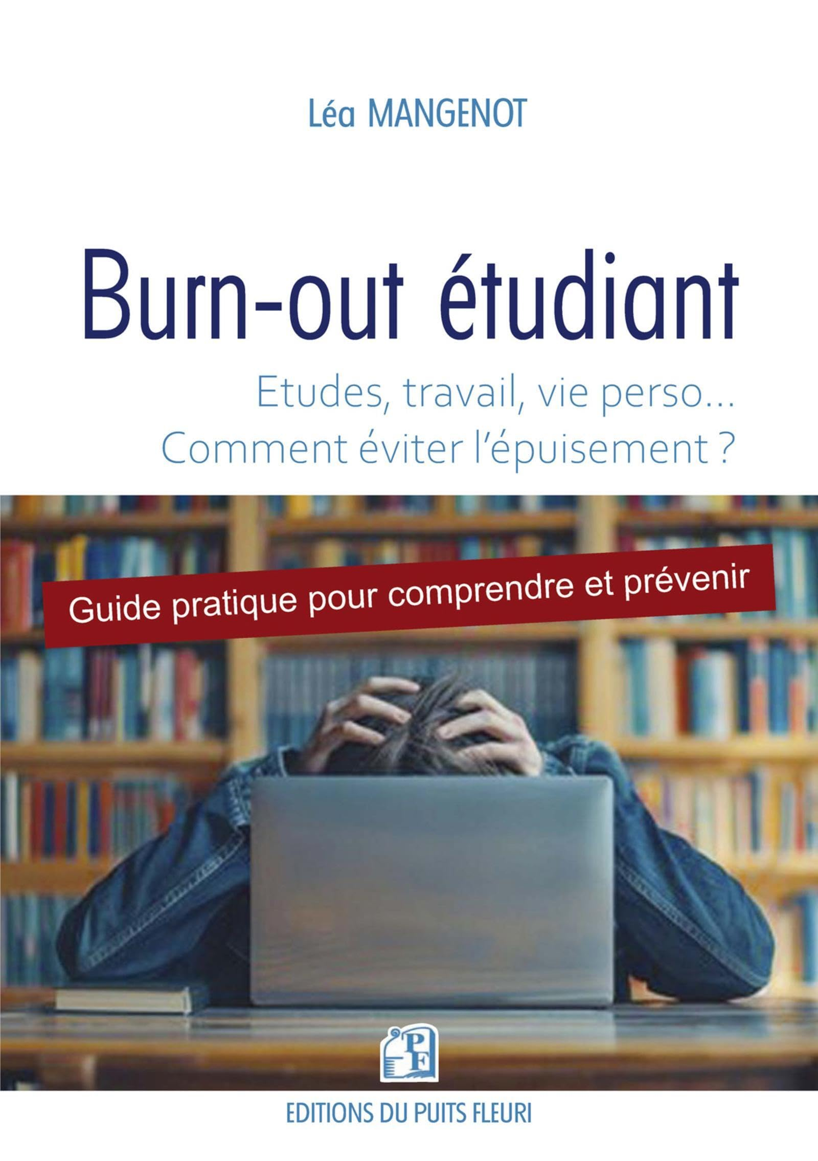 Burn-out étudiant : études, travail, vie perso... comment éviter l'épuisement ? : guide pratique pou