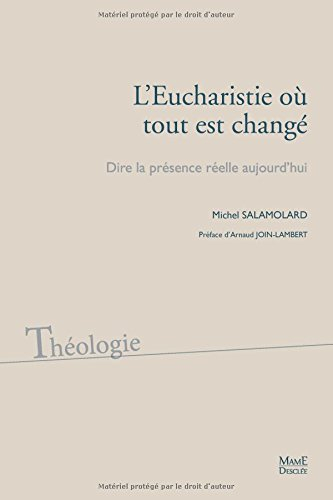 L'Eucharistie où tout est changé : dire la présence réelle aujourd'hui