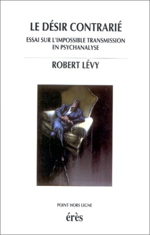 Le désir contrarié : essai sur l'impossible transmission en psychanalyse