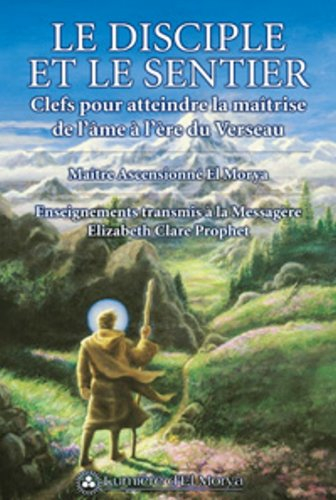 Le disciple et le sentier : clefs pour atteindre la maîtrise de l'âme à l'ère du Verseau