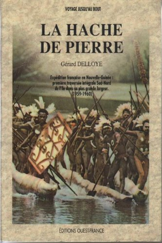 La Hache de pierre : expédition française en Nouvelle-Guinée : première traversée intégrale Sud-Nord