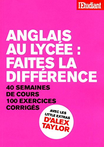 Anglais au lycée : faites la différence : 40 semaines de cours, 100 exercices corrigés