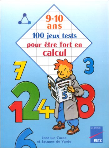 100 jeux tests pour être fort en calcul, 9-10 ans