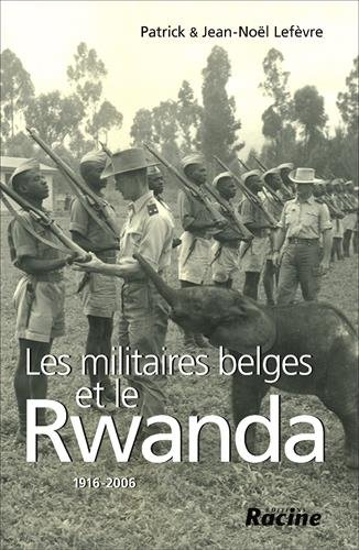 Les militaires belges et le Rwanda : 1916-2006