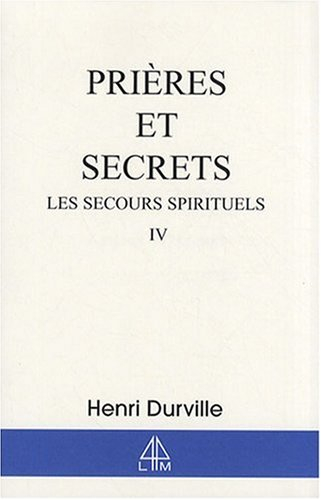 Les secours spirituels. Vol. 4. Prières et secrets
