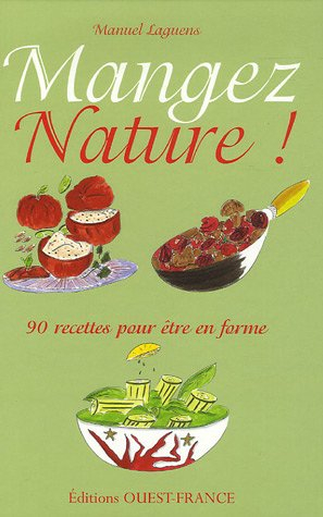 Mangez nature ! : 90 recettes pour être en forme