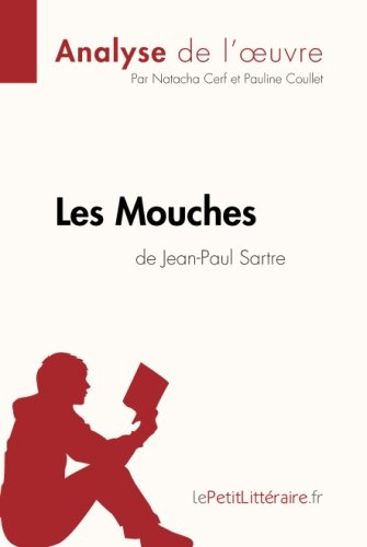 les mouches de jean-paul sartre (analyse de l'oeuvre): comprendre la littérature avec lepetitlittéra
