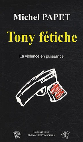 Tony fétiche : la violence en puissance
