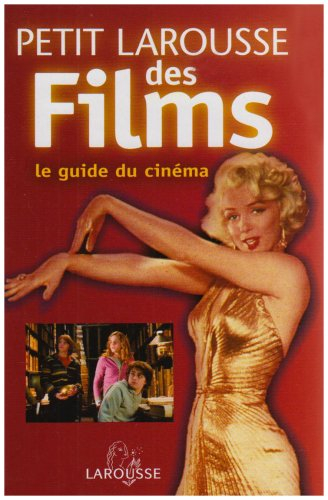 Petit Larousse des films : le guide du cinéma : par genres, acteurs, réalisateurs, pays