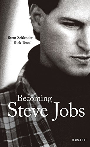 Becoming Steve Jobs : comment un arriviste impétueux est devenu un leader visionnaire