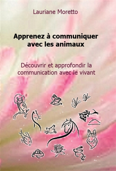 Apprenez à communiquer avec les animaux: Découvrir et approfondir la communication avec le vivant