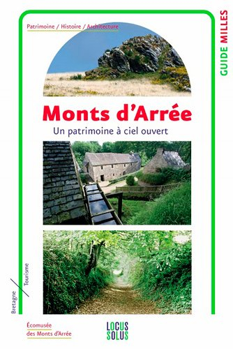 Monts d'Arrée : un patrimoine à ciel ouvert : les moulins de Kerouat et la maison de Cornec, des sit