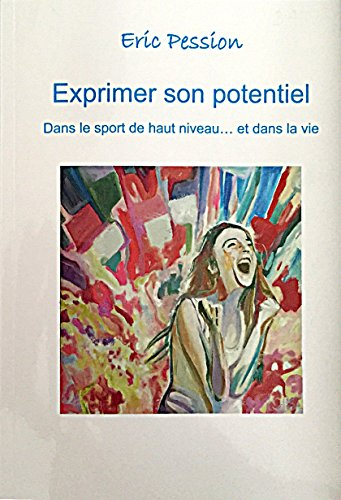 Exprimer son potentiel, dans le sport de haut niveau....et dans la vie