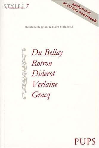 Styles, genres, auteurs. Vol. 7. Du Bellay, Rotrou, Diderot, Verlaine, Gracq