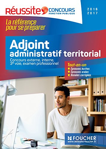 Adjoint administratif territorial : concours externe, interne, 3e voie, examen professionnel, 2016-2