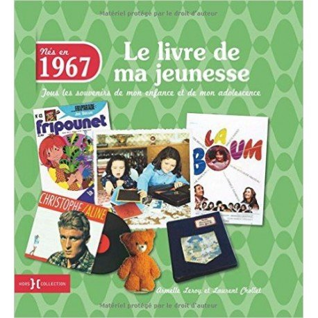 Nés en 1967 : le livre de ma jeunesse : tous les souvenirs de mon enfance et de mon adolescence