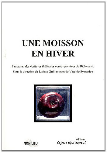 Une moisson en hiver : panorama des écritures théâtrales contemporaines de Biélorussie