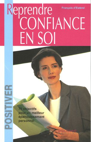 Reprendre confiance en soi : 70 objectifs pour un meilleur épanouissement personnel