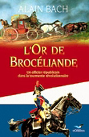 L'or de Brocéliande : un officier républicain dans la tourmente révolutionnaire