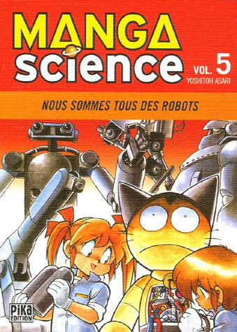 Manga science. Vol. 5. Nous sommes tous des robots