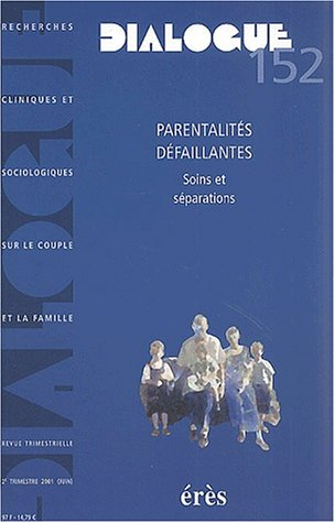Dialogue, n° 152. Parentalités défaillantes : soins et séparations