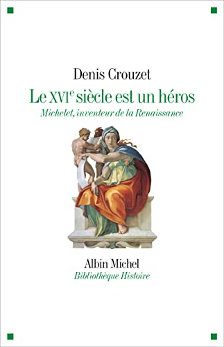 Le XVIe siècle est un héros : Michelet, inventeur de la Renaissance