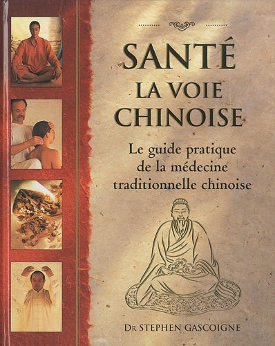 Santé, la voie chinoise : guide pratique de la médecine traditionnelle chinoise