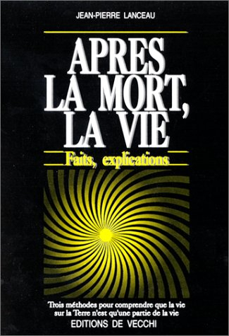 Après la mort, la vie : faits, explications