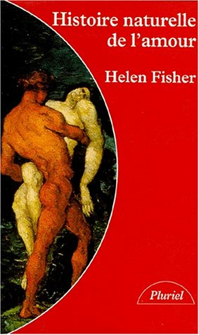 Histoire naturelle de l'amour : instinct sexuel et comportement amoureux à travers les âges