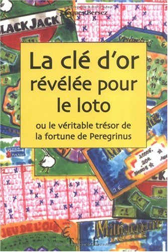 La clé d'or révélée pour le loto ou Le véritable trésor de la fortune de Peregrinus révélée pour le 